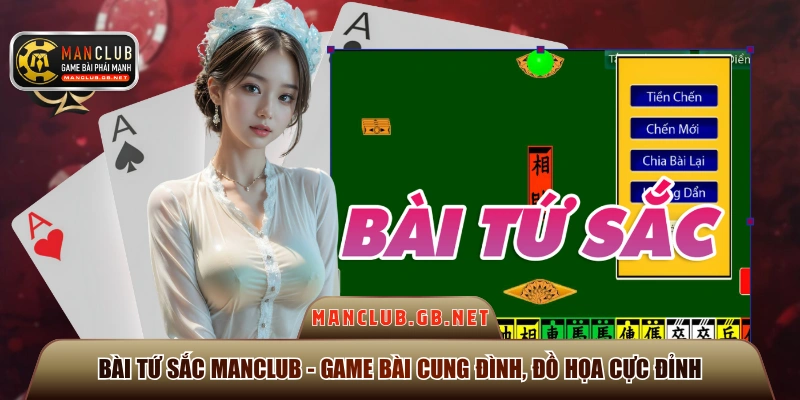 Bài Tứ Sắc Manclub - Game Bài Cung Đình, Đồ Họa Cực Đỉnh 1 Bài Tứ Sắc Manclub