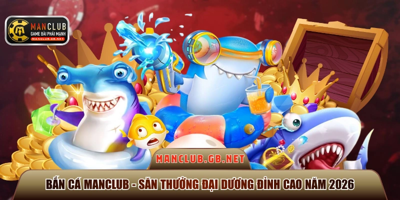 Bắn Cá Manclub