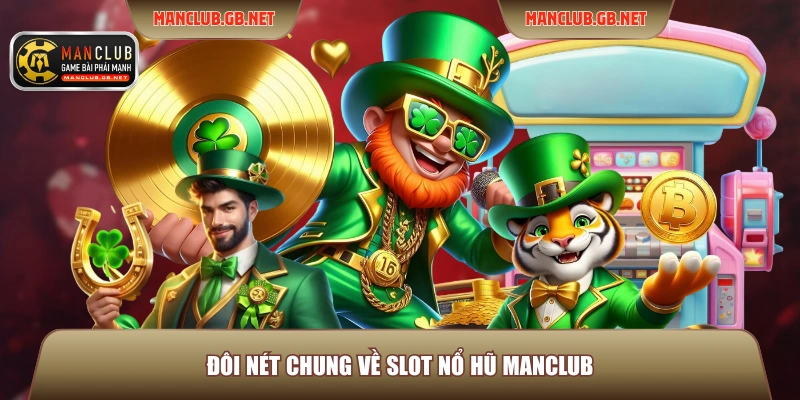 Slot Nổ Hũ ManClub - Trải Nghiệm Quay Thưởng Đỉnh Cao 2026 2 Đôi nét chung về Slot nổ hũ ManClub