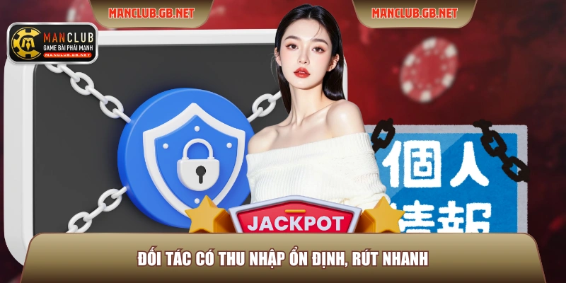 Chính Sách Bảo Mật Manclub 2 Đối tác có thu nhập ổn định, rút nhanh