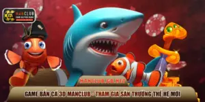 Game bắn cá 3D Manclub