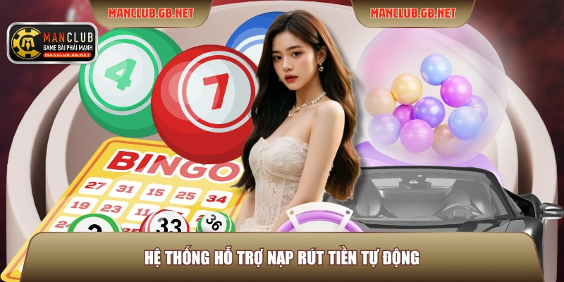 Xổ Số Miền Bắc ManClub - Sảnh Quay Số Trực Tuyến Uy Tín 4 Hệ thống hỗ trợ nạp rút tiền tự động