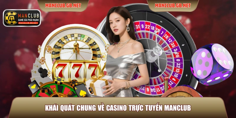 Khái quát chung về Casino trực tuyến ManClub