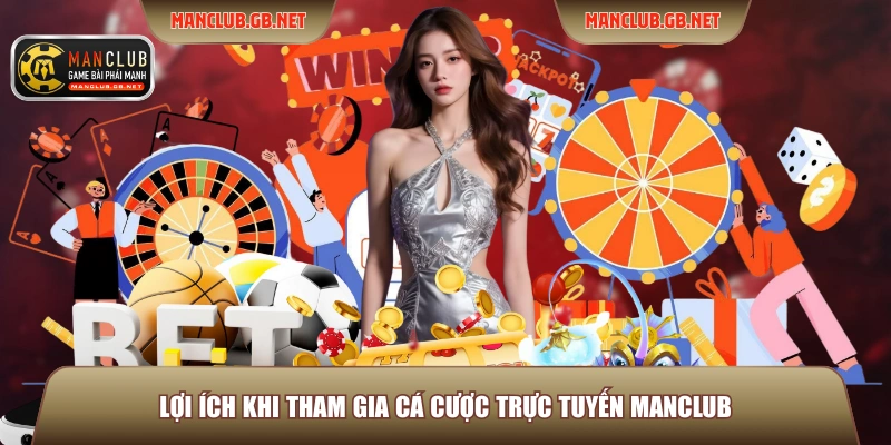 Lợi ích khi tham gia cá cược trực tuyến Manclub