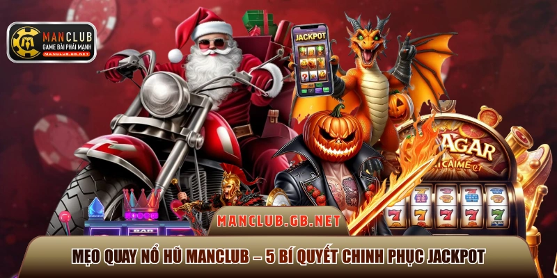 Mẹo Quay Nổ Hũ ManClub – 5 Bí Quyết Chinh Phục Jackpot 1 mẹo quay nổ hũ ManClub