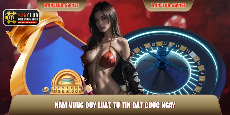 Roulette Manclub - Sòng Bài Thượng Lưu, Đặt Cược Cực Mê 3 Nắm vững quy luật, tự tin đặt cược ngay