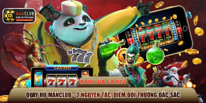 Quay Hũ ManClub - 2 Nguyên Tắc, Điểm Đổi Thưởng Đặc Sắc 1 Quay hũ ManClub