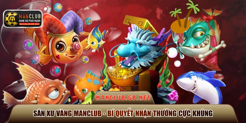 Săn Xu Vàng ManClub - Bí Quyết Nhận Thưởng Cực Khủng 1 săn xu vàng ManClub