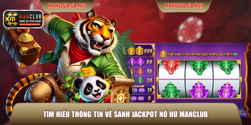Jackpot Nổ Hũ Manclub - Tham Gia Nhận Quỹ Thưởng Siêu Khủng 2 Tìm hiểu thông tin về sảnh Jackpot nổ hũ Manclub