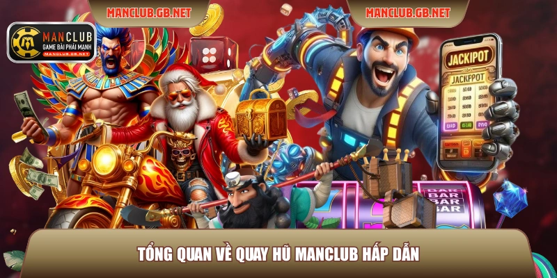 Quay Hũ ManClub - 2 Nguyên Tắc, Điểm Đổi Thưởng Đặc Sắc 2 Tổng quan về quay hũ ManClub hấp dẫn