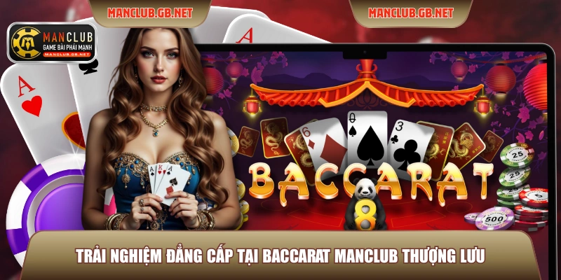 Baccarat Manclub - Sân Chơi Cá Cược Uy Tín Cho Mọi Bài Thủ 2 Trải nghiệm đẳng cấp tại Baccarat ManClub thượng lưu