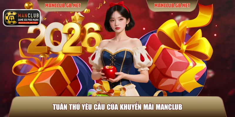 Khuyến Mãi ManClub 1 Tuân thủ yêu cầu của khuyến mãi ManClub
