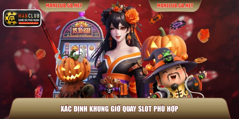 Top Slot Nổ Hũ ManClub - 4 Tựa Game Nổi Bật Nhất Trong Năm 4 Xác định khung giờ quay slot phù hợp
