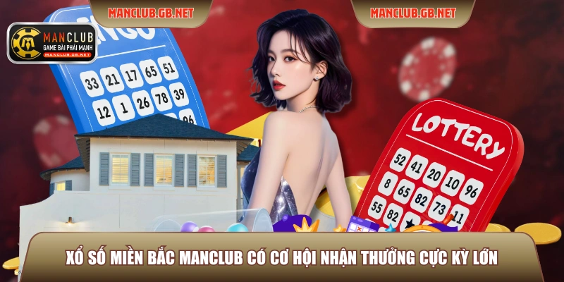 Xổ Số Miền Bắc ManClub - Sảnh Quay Số Trực Tuyến Uy Tín 2 Xổ số miền bắc ManClub có cơ hội nhận thưởng cực kỳ lớn